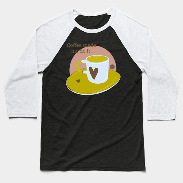 Coffee made me do it Baseball T-Shirt by Boopyra